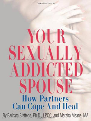 Your Sexually Addicted Spouse - Barbara Steffens, Marsha Means