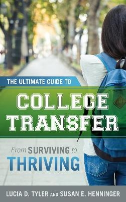 The Ultimate Guide to College Transfer - Lucia D. Tyler, Susan E. Henninger