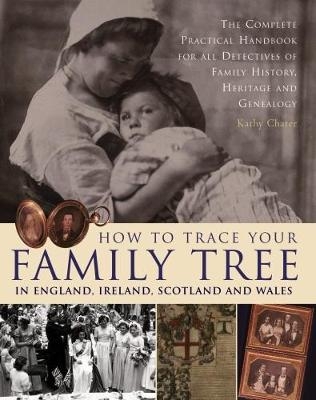 How to Trace Your Family Tree in England, Ireland, Scotland and Wales -  Chater Kathy