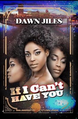 If I Can't Have You - Dawn Jiles