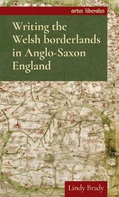 Writing the Welsh Borderlands in Anglo-Saxon England - Lindy Brady