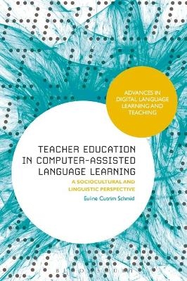 Teacher Education in Computer-Assisted Language Learning - Euline Cutrim Schmid