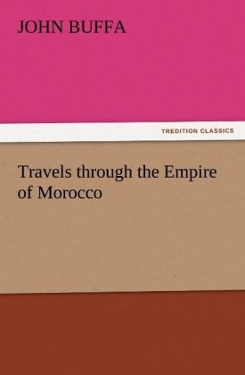 Travels through the Empire of Morocco - John Buffa