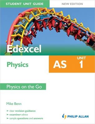 Edexcel AS Physics Student Unit Guide: Unit 1 Physics on the Go - Mike Benn