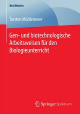 Gen- und biotechnologische Arbeitsweisen für den Biologieunterricht -  Torsten Mühlemeier