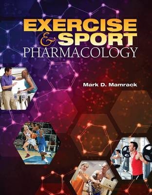 Exercise and Sport Pharmacology - Mark D. Mamrack