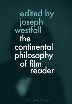 The Continental Philosophy of Film Reader - 