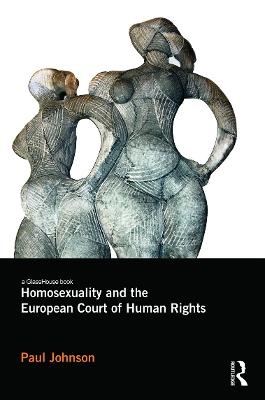 Homosexuality and the European Court of Human Rights - Paul Johnson
