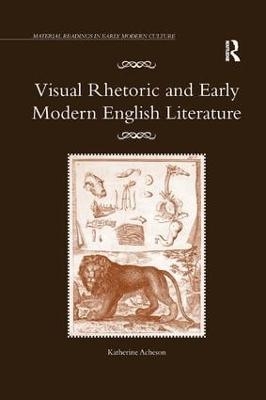Visual Rhetoric and Early Modern English Literature - Katherine Acheson