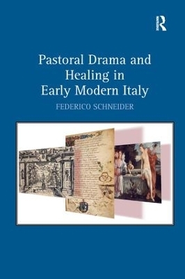Pastoral Drama and Healing in Early Modern Italy - Federico Schneider