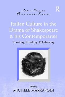 Italian Culture in the Drama of Shakespeare and His Contemporaries - 