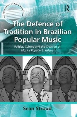 The Defence of Tradition in Brazilian Popular Music - Sean Stroud