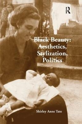 Black Beauty: Aesthetics, Stylization, Politics - Shirley Anne Tate