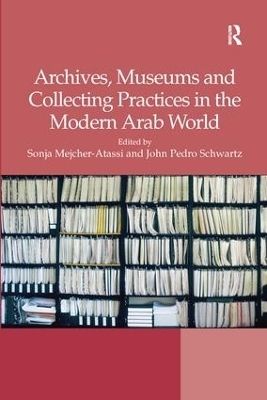 Archives, Museums and Collecting Practices in the Modern Arab World - 