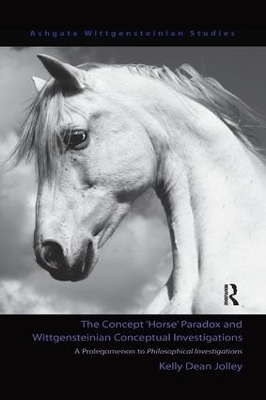 The Concept 'Horse' Paradox and Wittgensteinian Conceptual Investigations - Kelly Dean Jolley