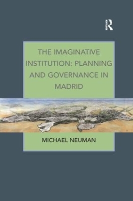 The Imaginative Institution: Planning and Governance in Madrid - Michael Neuman