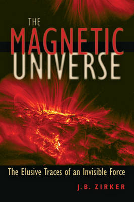 The Magnetic Universe - J. B. Zirker