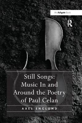 Still Songs: Music In and Around the Poetry of Paul Celan - Axel Englund