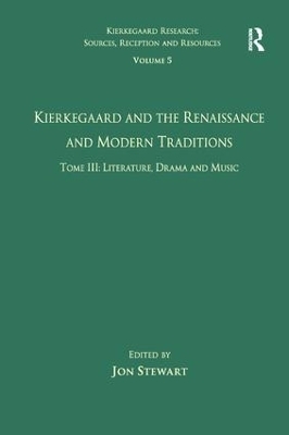 Volume 5, Tome III: Kierkegaard and the Renaissance and Modern Traditions - Literature, Drama and Music - 