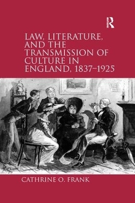 Law, Literature, and the Transmission of Culture in England, 1837–1925 - Cathrine O. Frank