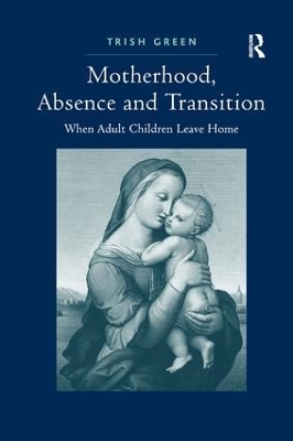 Motherhood, Absence and Transition - Trish Green