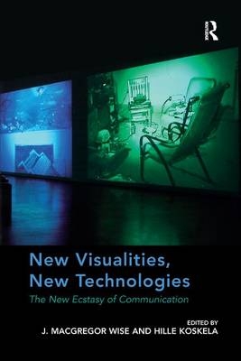 New Visualities, New Technologies - J. Macgregor Wise