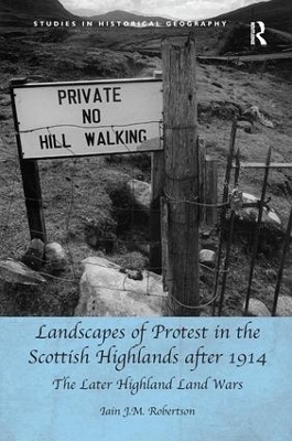 Landscapes of Protest in the Scottish Highlands after 1914 - Iain J.M. Robertson