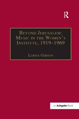 Beyond Jerusalem: Music in the Women's Institute, 1919–1969 - Lorna Gibson