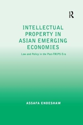 Intellectual Property in Asian Emerging Economies - Assafa Endeshaw