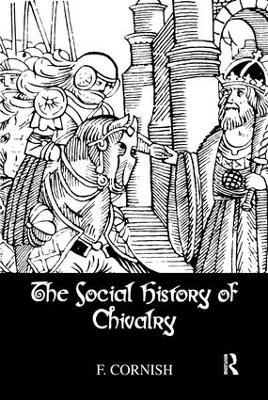 The Social History Of Chivalry - F. Cornish