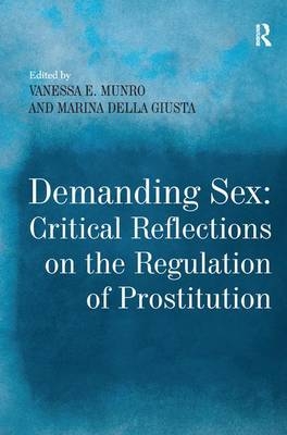 Demanding Sex: Critical Reflections on the Regulation of Prostitution - Marina della Giusta