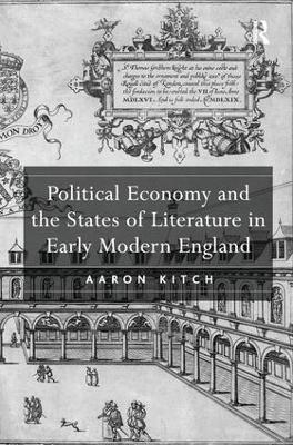 Political Economy and the States of Literature in Early Modern England - Aaron Kitch