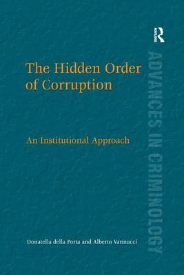 The Hidden Order of Corruption - Donatella Della Porta, Alberto Vannucci