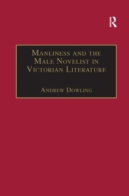 Manliness and the Male Novelist in Victorian Literature - Andrew Dowling