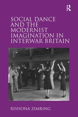 Social Dance and the Modernist Imagination in Interwar Britain - Rishona Zimring