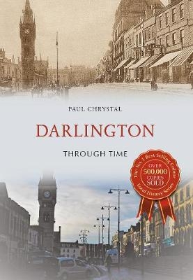 Darlington Through Time - Paul Chrystal