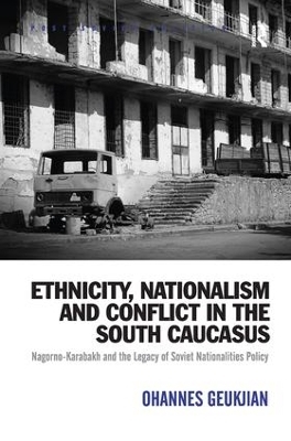 Ethnicity, Nationalism and Conflict in the South Caucasus - Ohannes Geukjian