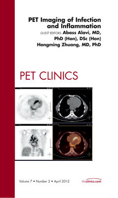 PET Imaging of Infection and Inflammation, An Issue of PET Clinics - Abass Alavi, Hongming Zhuang