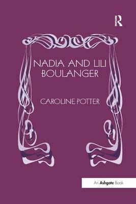 Nadia and Lili Boulanger - Caroline Potter