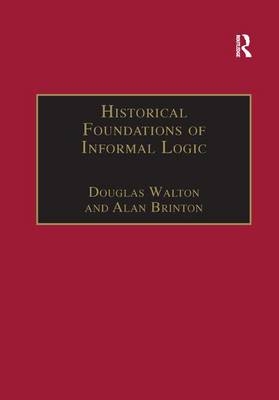 Historical Foundations of Informal Logic - Douglas Walton, Alan Brinton