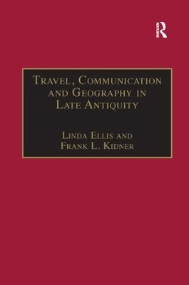 Travel, Communication and Geography in Late Antiquity - Linda Ellis, Frank L. Kidner
