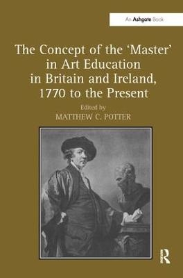 The Concept of the 'Master' in Art Education in Britain and Ireland, 1770 to the Present - 