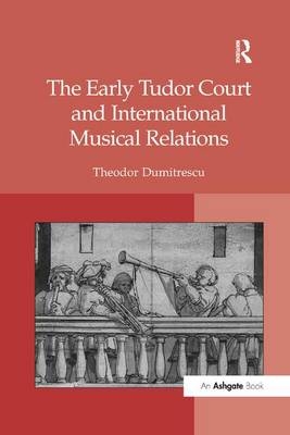 The Early Tudor Court and International Musical Relations - Theodor Dumitrescu