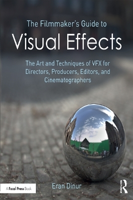 The Filmmaker's Guide to Visual Effects - Eran Dinur