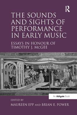 The Sounds and Sights of Performance in Early Music - Maureen Epp
