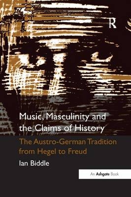 Music, Masculinity and the Claims of History - Ian Biddle