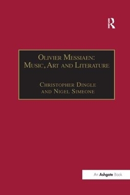 Olivier Messiaen: Music, Art and Literature - Christopher Dingle, Nigel Simeone