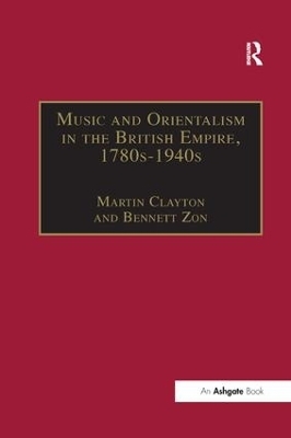 Music and Orientalism in the British Empire, 1780s–1940s - Bennett Zon