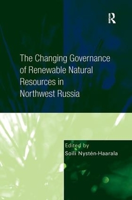 The Changing Governance of Renewable Natural Resources in Northwest Russia - Soili Nysten-Haarala