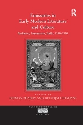 Emissaries in Early Modern Literature and Culture - Gitanjali Shahani